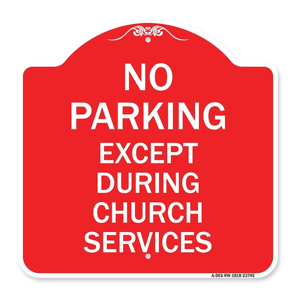 Signmission No Parking Except During Church Services, Red & White Aluminum Sign, 18" L, 18" H, RW-1818-23745 A-DES-RW-1818-23745 - main